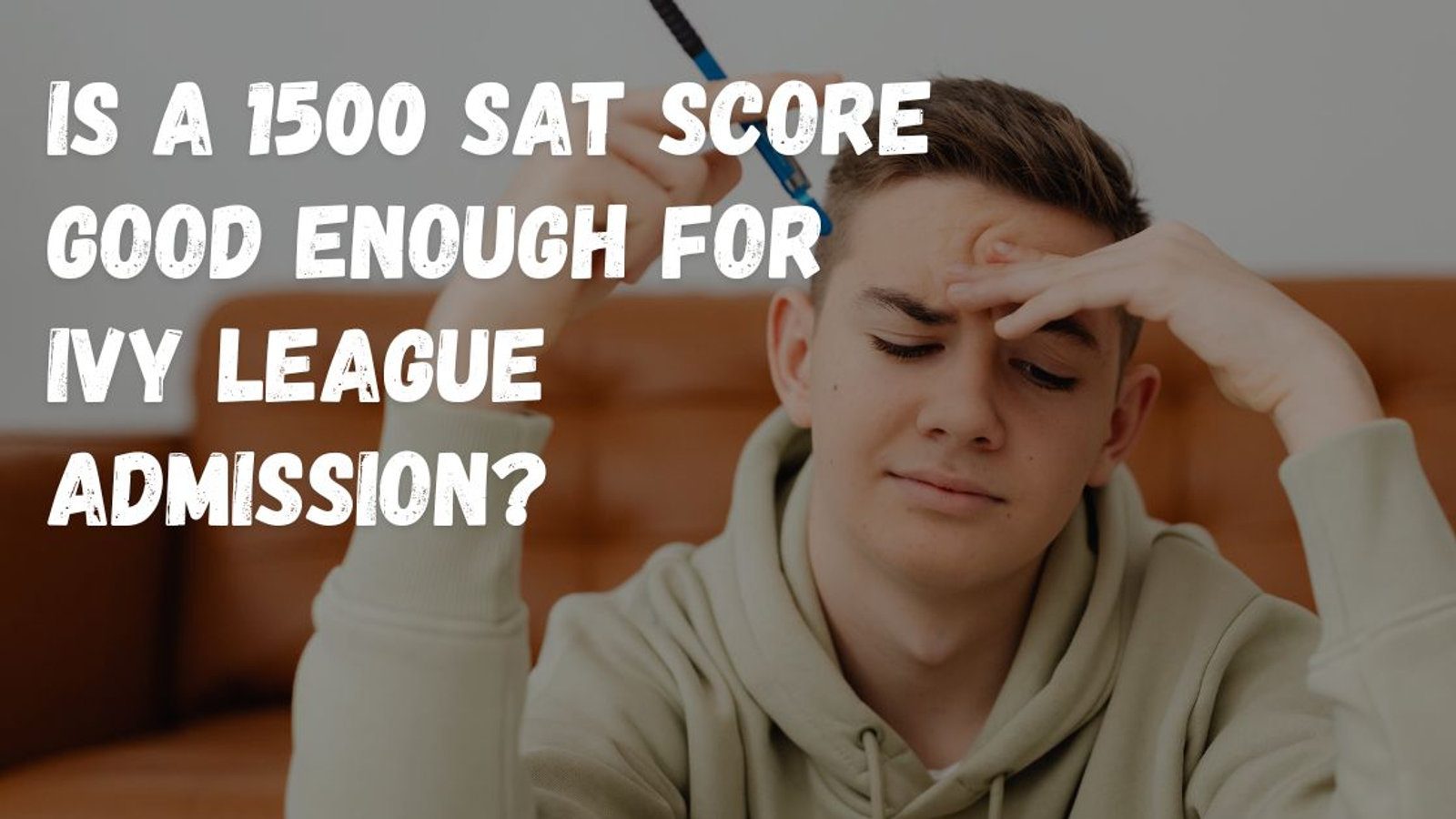 Is a 1500 SAT Score Good Enough for Ivy League Admission in 2026?
