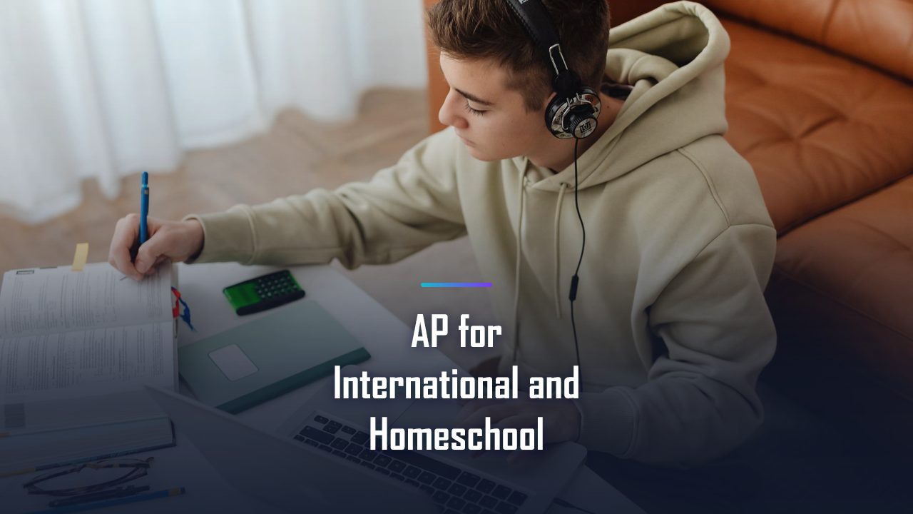 AP for International and Homeschool Students: How to Take, Study, and Use AP in 2026-27