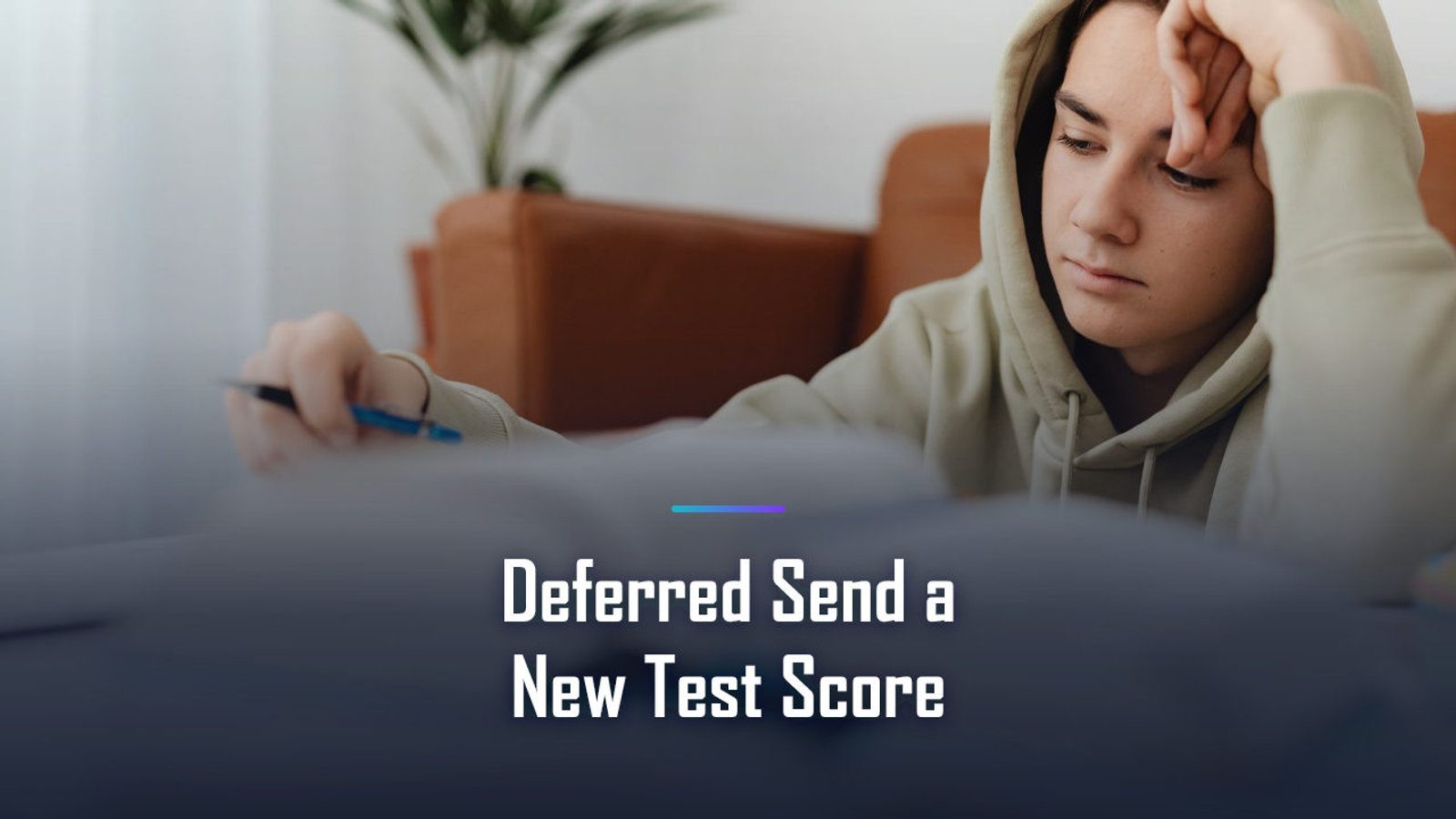 Deferred? Whether to Send a New Test Score, and When It Helps
