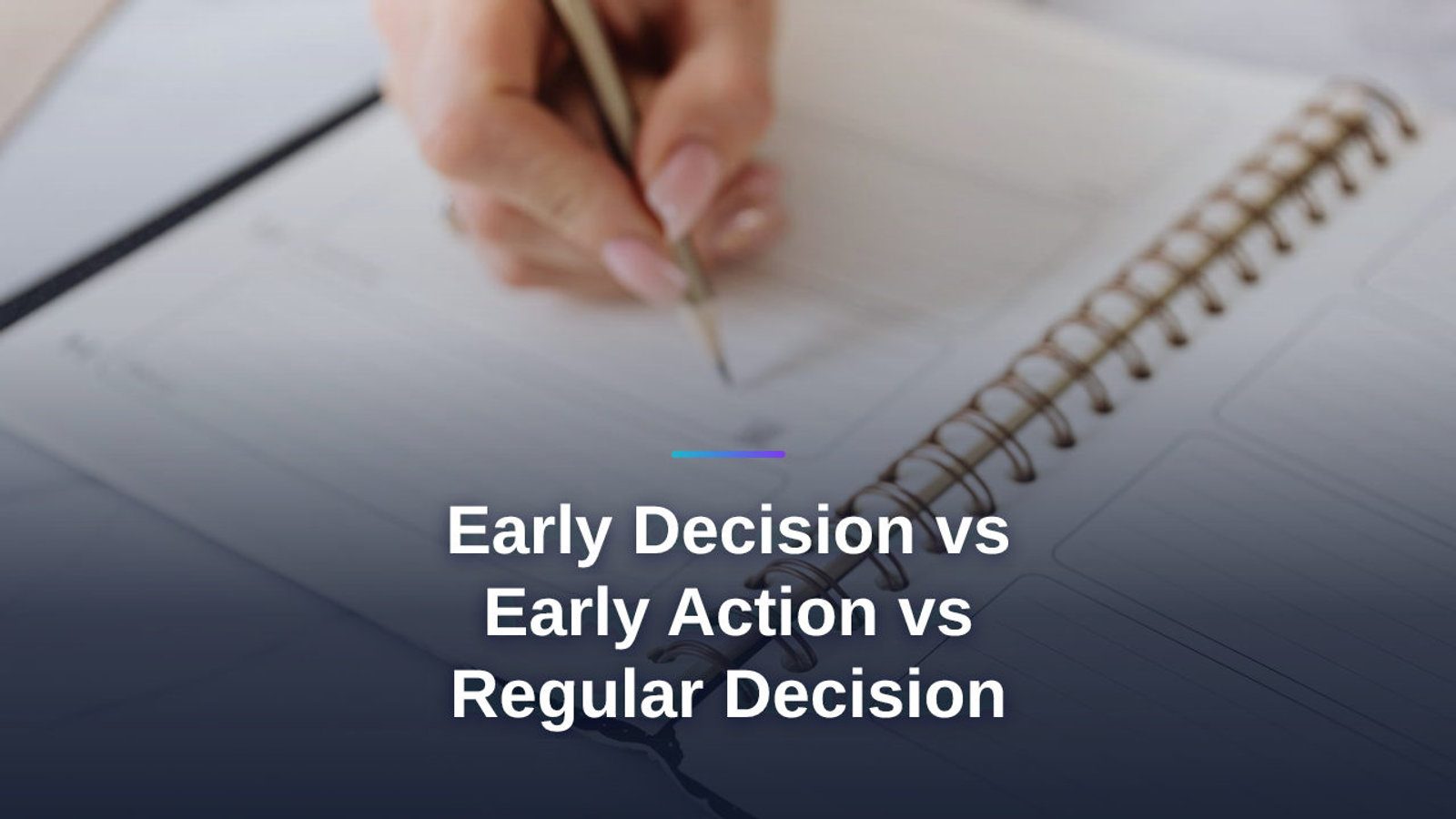 Early Decision vs Early Action vs Regular Decision: The Real Difference and Which One Is Right for You
