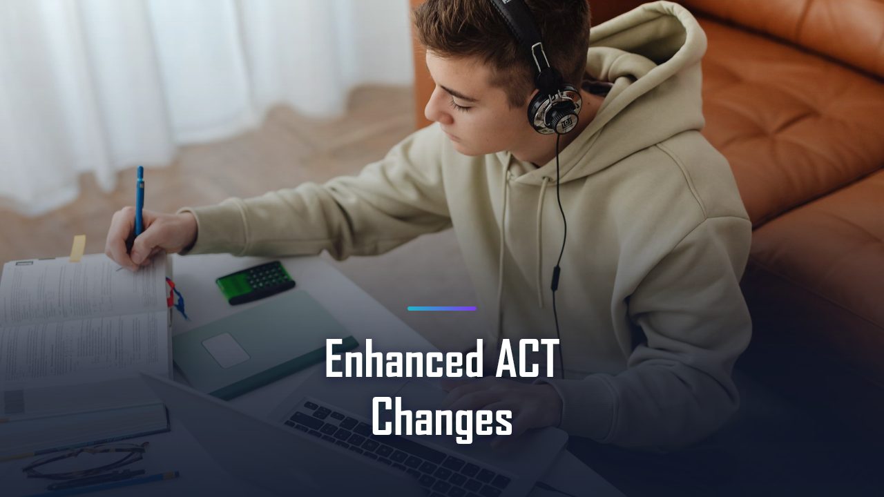 Enhanced ACT Changes for 2026: Shorter Test, Optional Science, and What It Means