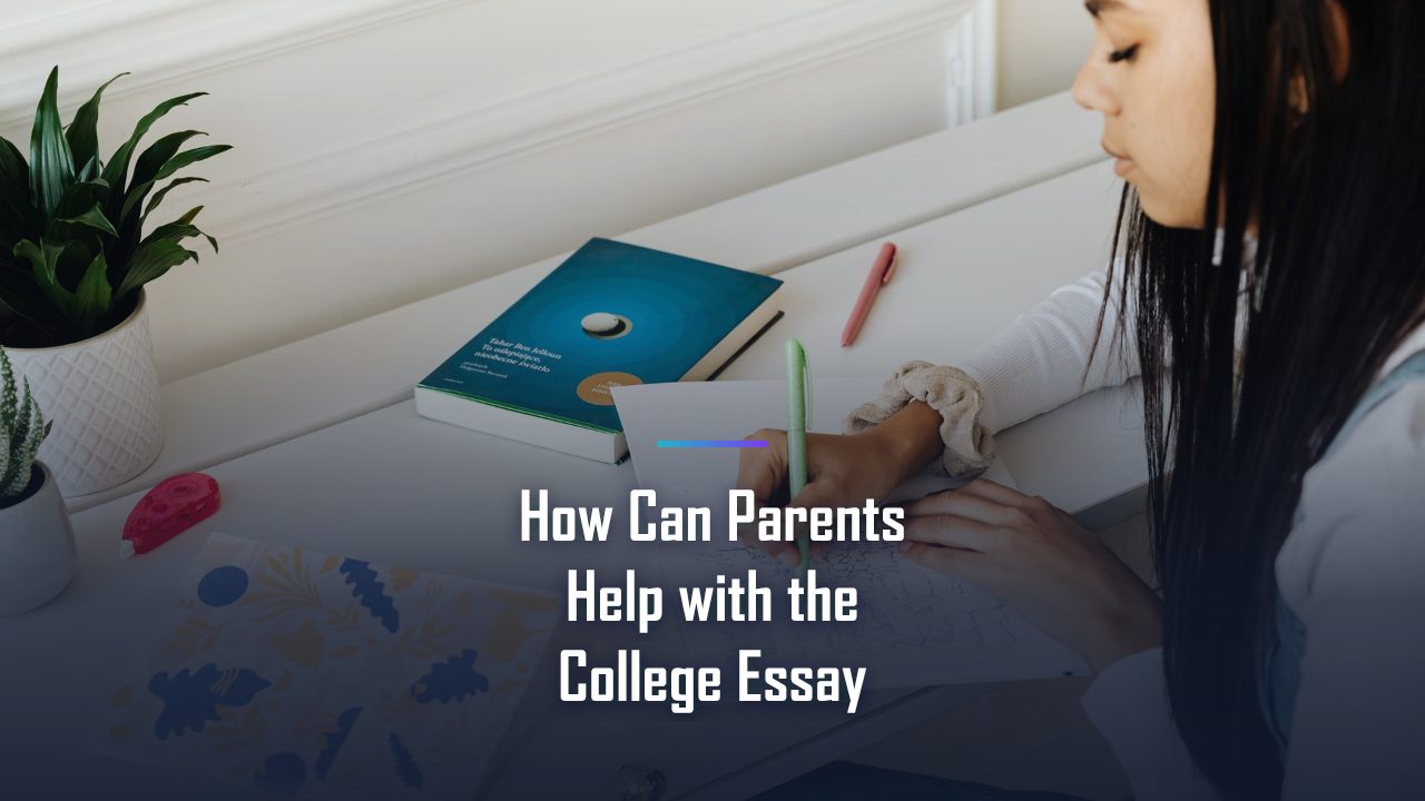 How Can Parents Help with the College Essay: The Complete 2026 Playbook for a Top Score