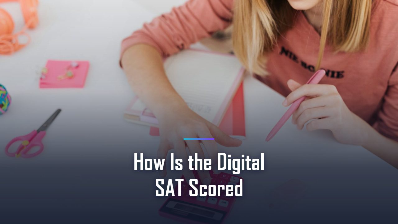 How the Digital SAT Is Scored: Adaptive Modules and the 1600 Scale