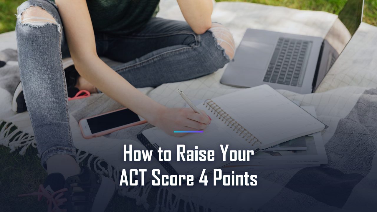 How to Raise your ACT Score 4 Points in 2026: A Step-by-Step Guide That Actually Works