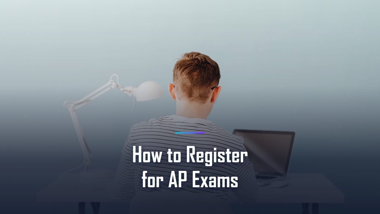 How to Register for AP Exams in 2026-27: Deadlines, Fees, and Step-by-Step Sign-Up