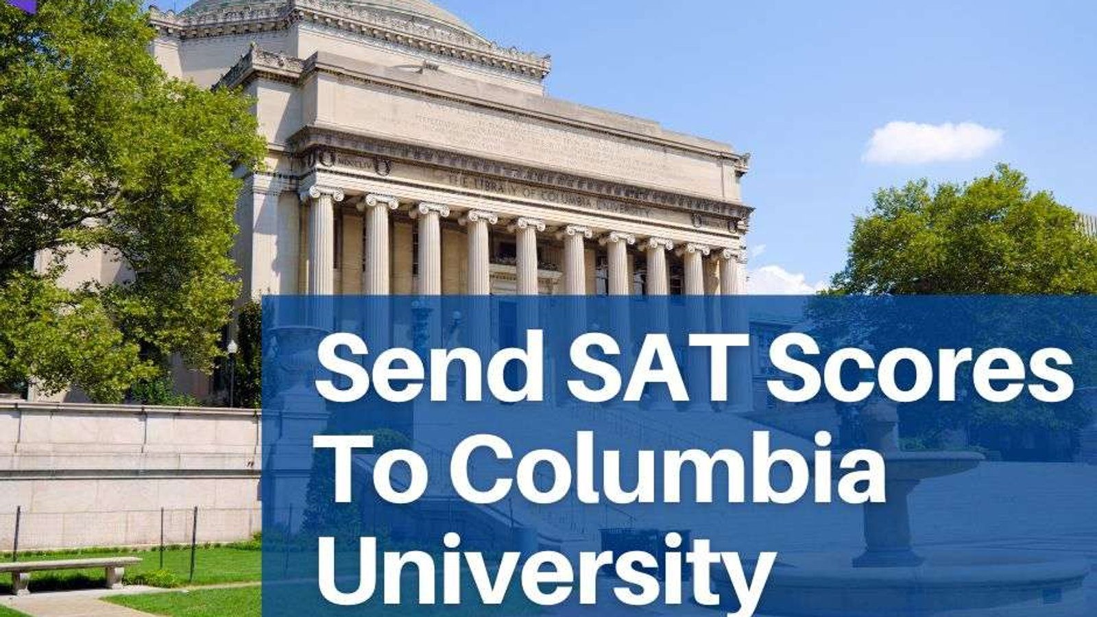 How To Send SAT Scores To Columbia University? A Complete Roadmap with IvyStrides