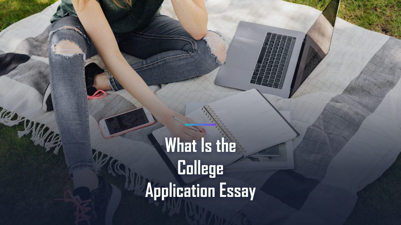 The College Application Essay, Explained: What It Is and Why It Matters (2026)