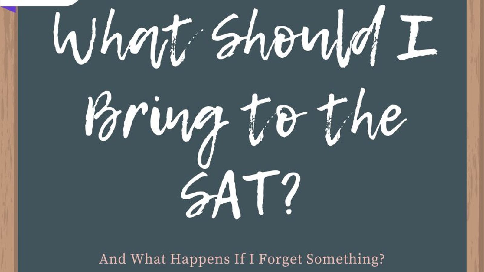 What Should I Bring to the SAT? (And What Happens If I Forget Something?)